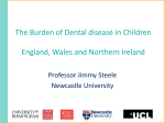 The Burden of Dental disease in Children Professor Jimmy Steele Newcastle University