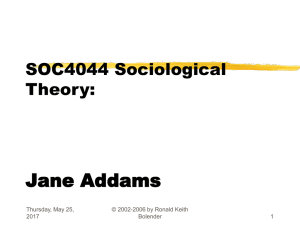 SOC4044 Sociological Theory Jane Addams Dr. Ronald Keith