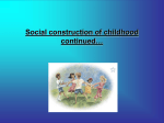 Social construction of childhood continued…