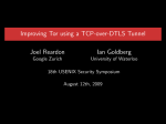 Improving Tor using a TCP-over-DTLS Tunnel Joel Reardon Ian Goldberg Google Zurich