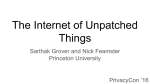 The Internet of Unpatched Things Sarthak Grover and Nick Feamster Princeton University