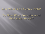 Aim: What is an Electric Field? Do Now: What does the word field