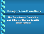 Design-Your-Own-Baby : The Techniques, Feasibility, and Ethics of Human Genetic Enhancement