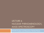 LECTURE 6 NUCLEAR PHENOMENOLOGY, MASS SPECTROSCOPY PHY492 Nuclear and Elementary Particle Physics