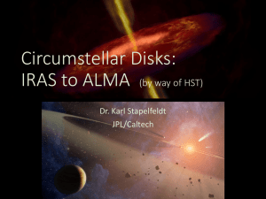 Circumstellar Disks: IRAS to ALMA (by way of HST) Dr. Karl Stapelfeldt