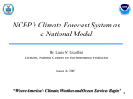 NCEP’s Climate Forecast System as a National Model Dr. Louis W. Uccellini