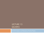 LECTURE 13 QUARKS PHY492 Nuclear and Elementary Particle Physics