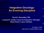 Integrative Oncology: An Evolving Discipline David S. Rosenthal, MD