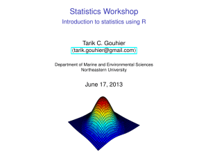 Statistics Workshop Introduction to statistics using R Tarik C. Gouhier June 17, 2013