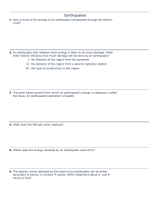 Earthquakes 1. How is most of the energy of an earthquake