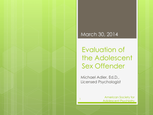 Evaluation of the Adolescent Sex Offender Michael Adler, Ed.D