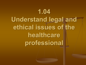 1.04 Understand legal and ethical issues of the healthcare