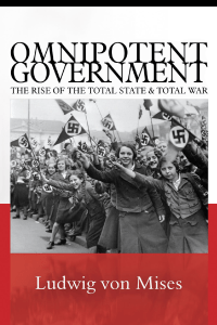 Omnipotent Government: The Rise of the Total State