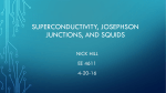 Superconductivity, Josephson Junctions, and squids by: Nick Hill 4