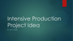 Intensive Production Project Idea
