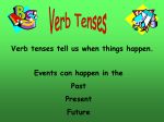 Verb tenses tell us when things happen. Events can