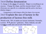 3.6.4 Define denaturation 3.6.5 Explain the use of lactase in the