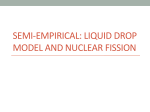 semi-‐empirical: liquid drop model and nuclear fission