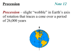 Precession Note 12 Precession – slight “wobble” in Earth`s axis of