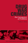DRUG WAR CRIMES The Consequences of Prohibition