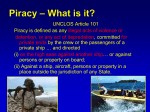 UNCLOS Article 101 Piracy is defined as any illegal acts of violence