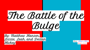 The Battle of the Bulge- Matthew, Lizzie, Leah, and