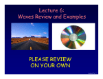 Lecture 6: Waves Review and Examples PLEASE REVIEW ON