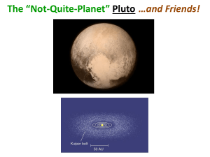 The “Not-Quite-Planet” Pluto …and Friends!