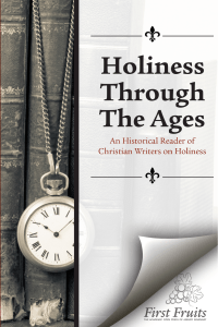 Holiness Through the Ages: An Historical Reader of Christian