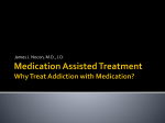 Medication Assisted Treatment Why Treat Addiction with Medication?