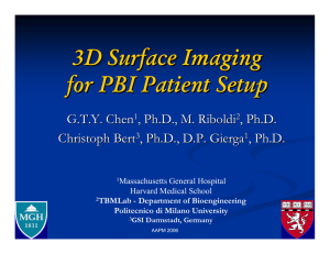 3D Surface Imaging for PBI Patient Setup G.T.Y. Chen , Ph.D., M. Riboldi