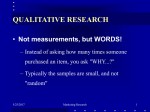 QUALITATIVE RESEARCH Not measurements, but WORDS!