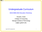 Undergraduate Curriculum SIGCOMM 2002 Education Workshop Russell J Clark College of Computing