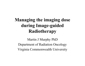 Managing the imaging dose during Image-guided Radiotherapy Martin J Murphy PhD
