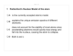 1 Rutherford`s Nuclear Model of the atom A is the currently accepted