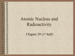 notes ch 39 1st half Atomic Nucleus and Radioactivity