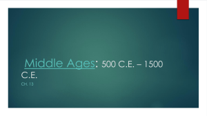 Middle Ages: 500 C.E. * 1500 C.E.