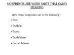 MORPHEMES ARE WORD PARTS THAT CARRY MEANING