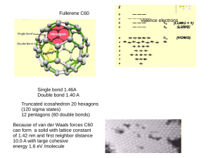 Fullerene C60 Single bond 1.46A Double bond 1.40 A Truncated