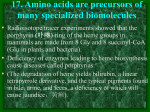 17. Amino acids are precursors of many specialized biomolecules
