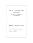 CSC 271 – Software I: Utilities and Internals What Is an Operating