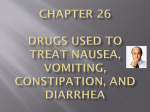 Ch. 26-Drugs Used to Treat Nausea, Vomiting, Constipation and