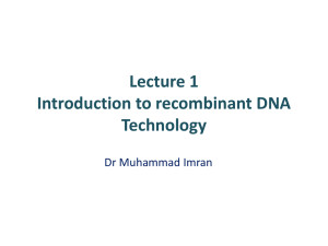 Lecture 1 Introduction to recombinant DNA Technology