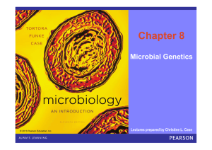 Lectures prepared by Christine L. Case Chapter 8 Microbial Genetics