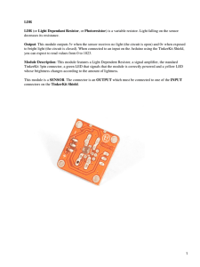 LDR LDR (or Light Dependant Resistor, or Photoresistor) is a