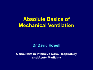 Absolute Basics of Mechanical Ventilation Dr David Howell