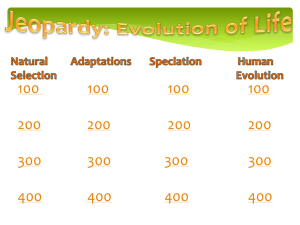 Jeopardy: Evolution of Life Natural Adaptations Speciation Human