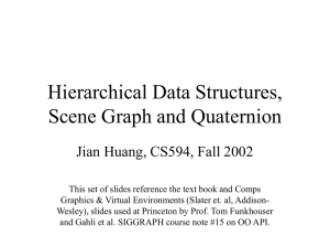Scene Graph, Hierarchical Data Structures and Quaternions