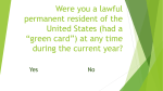 Were you a lawful permanent resident of the United States (had a