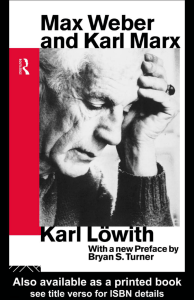 Max Weber and Karl Marx: Karl Lowith, With a New Preface by